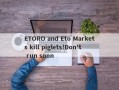 ETORO and Eto Markets kill piglets!Don't run soon