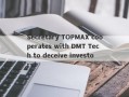 Secretary TOPMAX cooperates with DMT Tech to deceive investors!