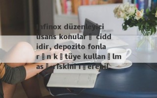 Infinox düzenleyici lisans konuları ciddidir, depozito fonların kötüye kullanılması riskini içerebilir.